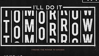 I'll Do it Tomorrow- the power to change